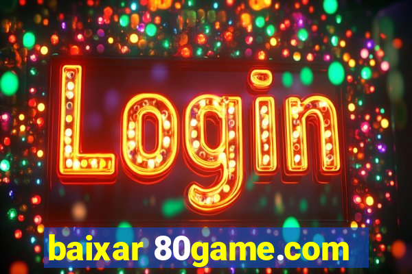 baixar 80game.com